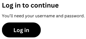 An image of text showing a heading advising the user to log in to continue, body copy explaining they'll need their username and password, and a clearly labelled "Log in" button