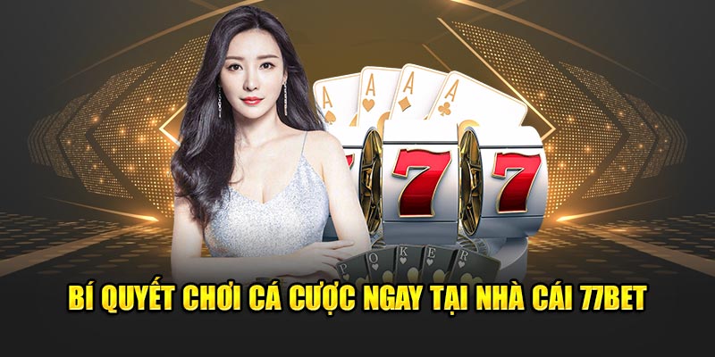 Bí quyết chơi game ngay tại website 77bet
