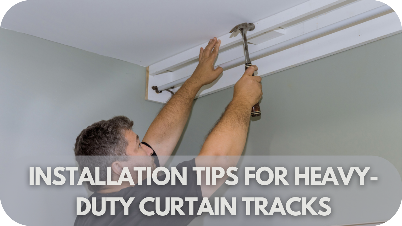 Essential tips for properly installing heavy-duty curtain tracks to ensure maximum support.