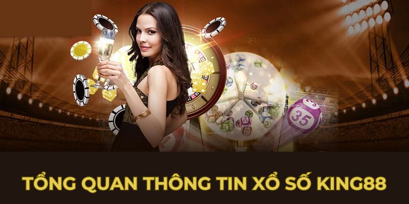 Tổng quan thông tin xổ số King88