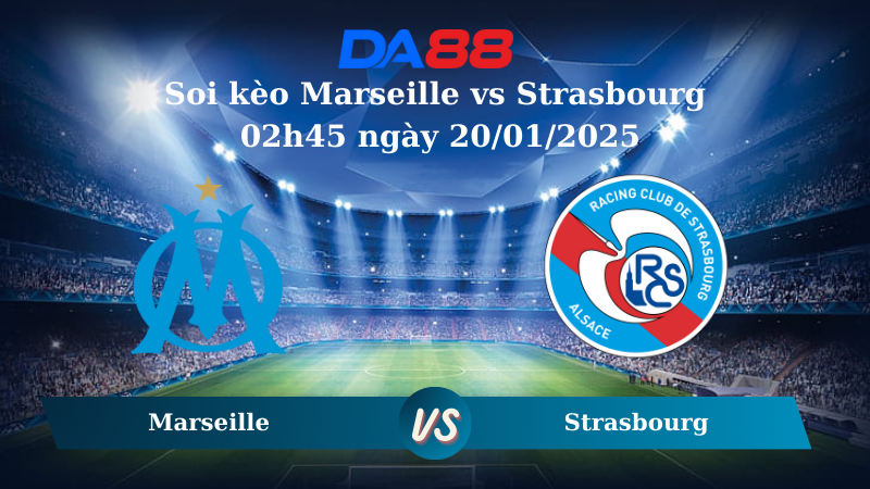 Soi kèo Marseille vs Strasbourg 02h45 ngày 20/01/2025