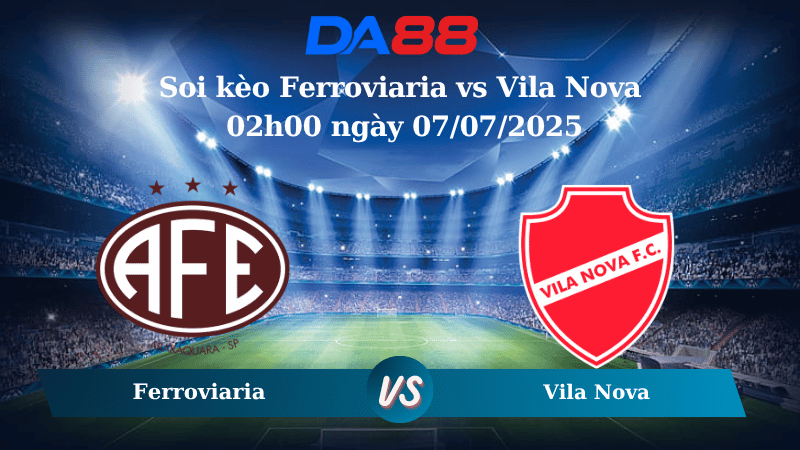 Soi kèo Ferroviaria vs Vila Nova 02h00 ngày 07/07/2025