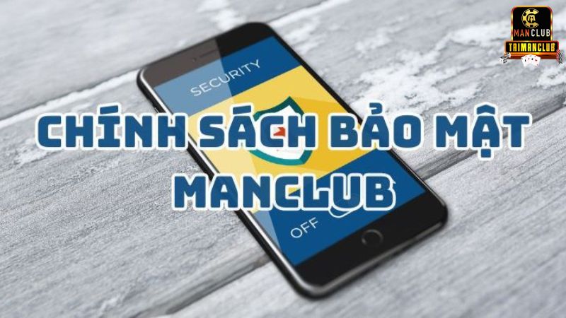 Chính Sách Bảo Mật Manclub: Bảo Vệ Quyền Lợi Người Chơi-1