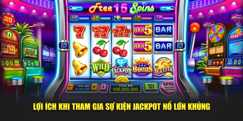 Lợi ích khi tham gia sự kiện Jackpot Nổ lớn khủng