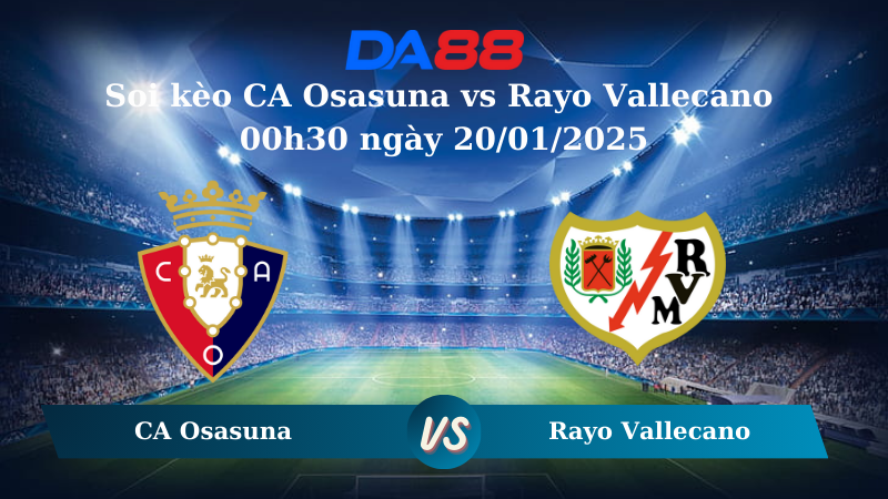 Soi kèo CA Osasuna vs Rayo Vallecano 00h30 ngày 20/01/2025