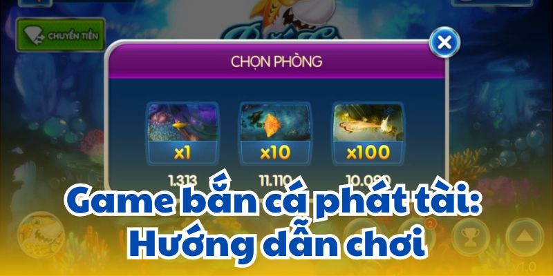 Game bắn cá phát tài: Hướng dẫn chơi