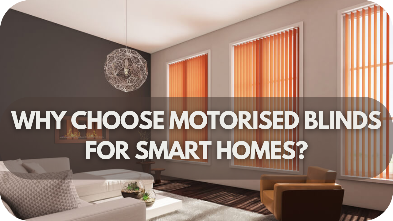 Why Choose Motorised Blinds for Smart Homes?