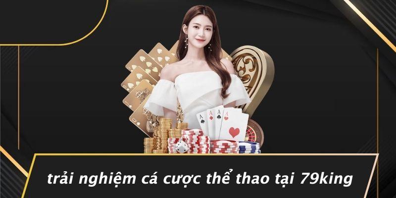 Trải Nghiệm Cá Cược Thể Thao Tại 79king