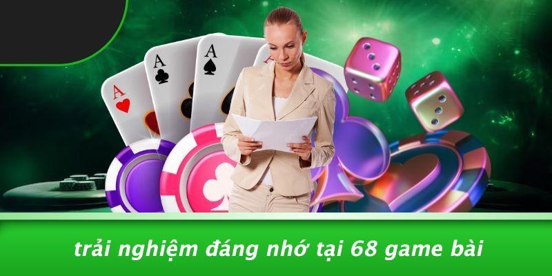 Trải Nghiệm Đáng Nhớ Tại 68 Game Bài