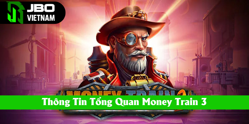Sơ lược trò chơi nổ hũ đổi thưởng Money Train 3