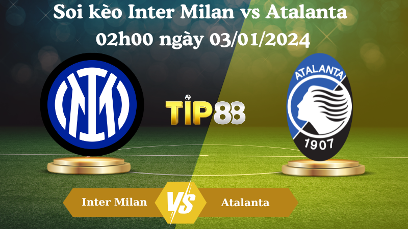 Soi kèo Inter Milan vs Atalanta 02h00 ngày 03/01/2024