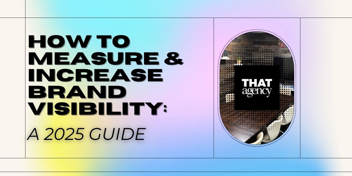 How to Measure and Increase Brand Visibility: A 2025 Guide