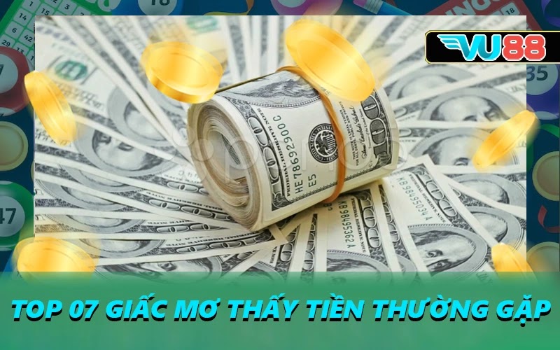 Top 07 giấc mơ thấy tiền thường gặp