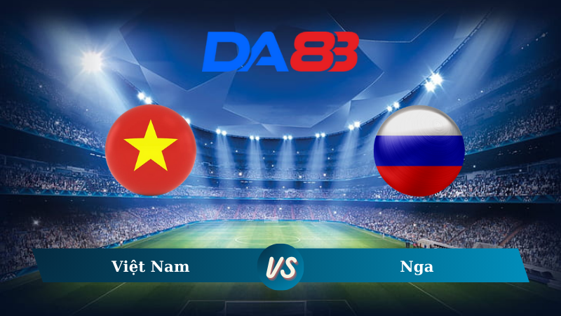 Soi kèo Việt Nam vs Nga 20h00 ngày 05/09/2024