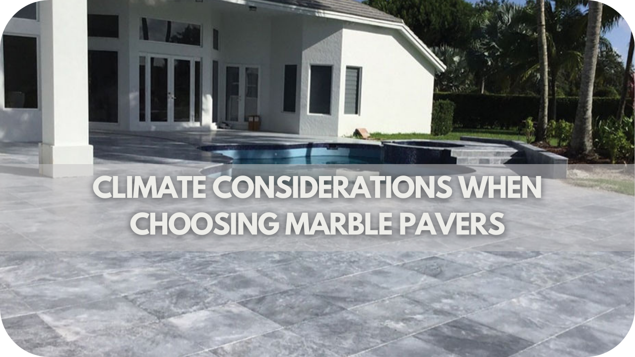 Climate Considerations When Choosing Marble Pavers