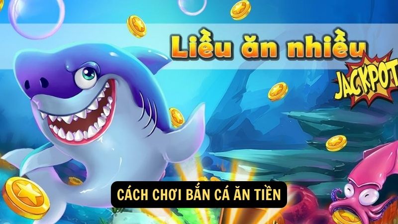 Cách chơi bắn cá ăn tiền