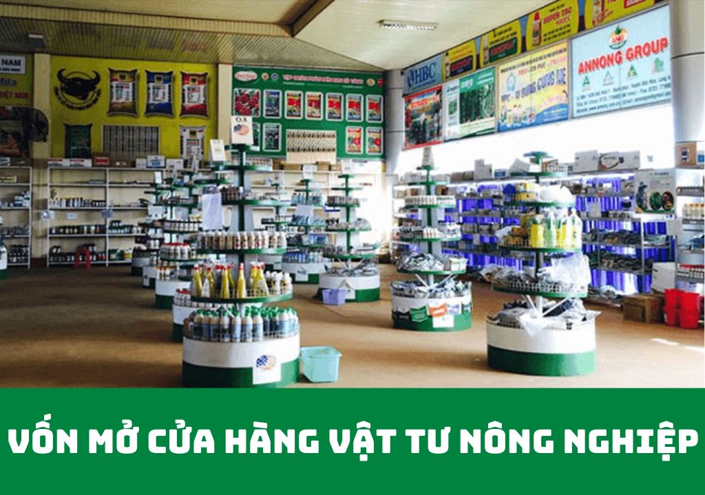 vốn mở cửa hàng vật tư nông nghiệp là bao nhiêu?