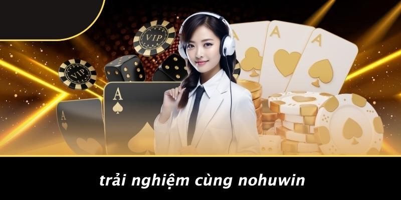 Trải Nghiệm Cùng Nohuwin