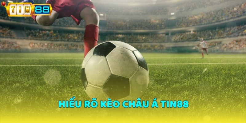 Hiểu rõ kèo châu Á TIN88