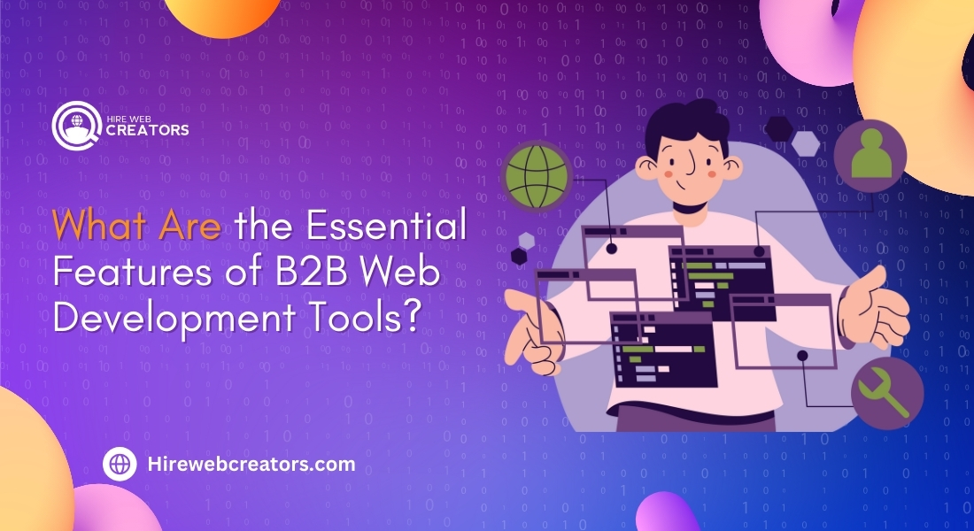 What Are the Essential Features of B2B Web Development Tools?