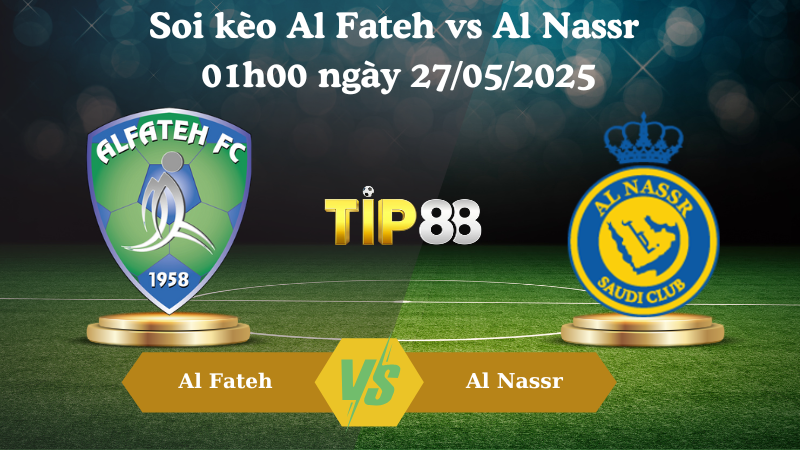 Soi kèo Al Fateh vs Al Nassr 01h00 ngày 27/05/2025