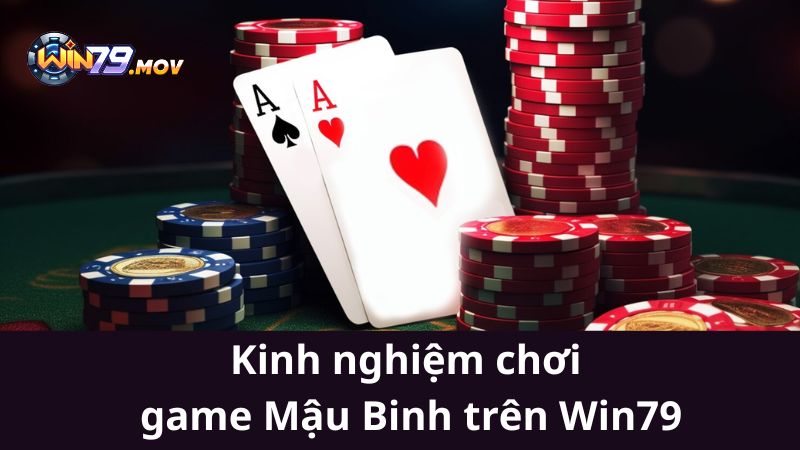 Kinh nghiệm chơi game Mậu Binh trên Win79