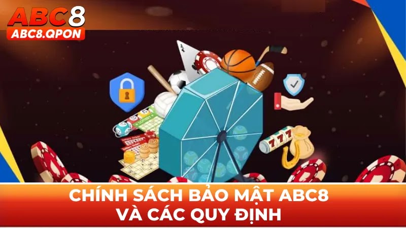 Chính sách bảo mật ABC8 và các quy định  