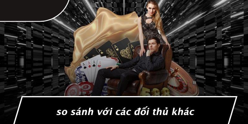 So Sánh Với Các Đối Thủ Khác