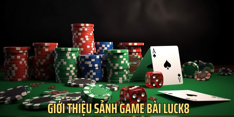 Đôi nét về sảnh game bài Luck8