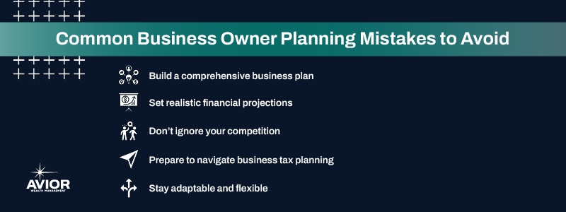 Key takeaways:

Build a comprehensive business plan
Set realistic financial projections
Don’t ignore your competition
Prepare to navigate business tax planning
Stay adaptable and flexible.
