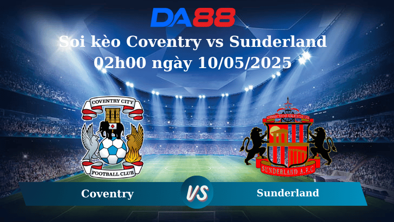 Soi kèo Coventry vs Sunderland 02h00 ngày 10/05/2025