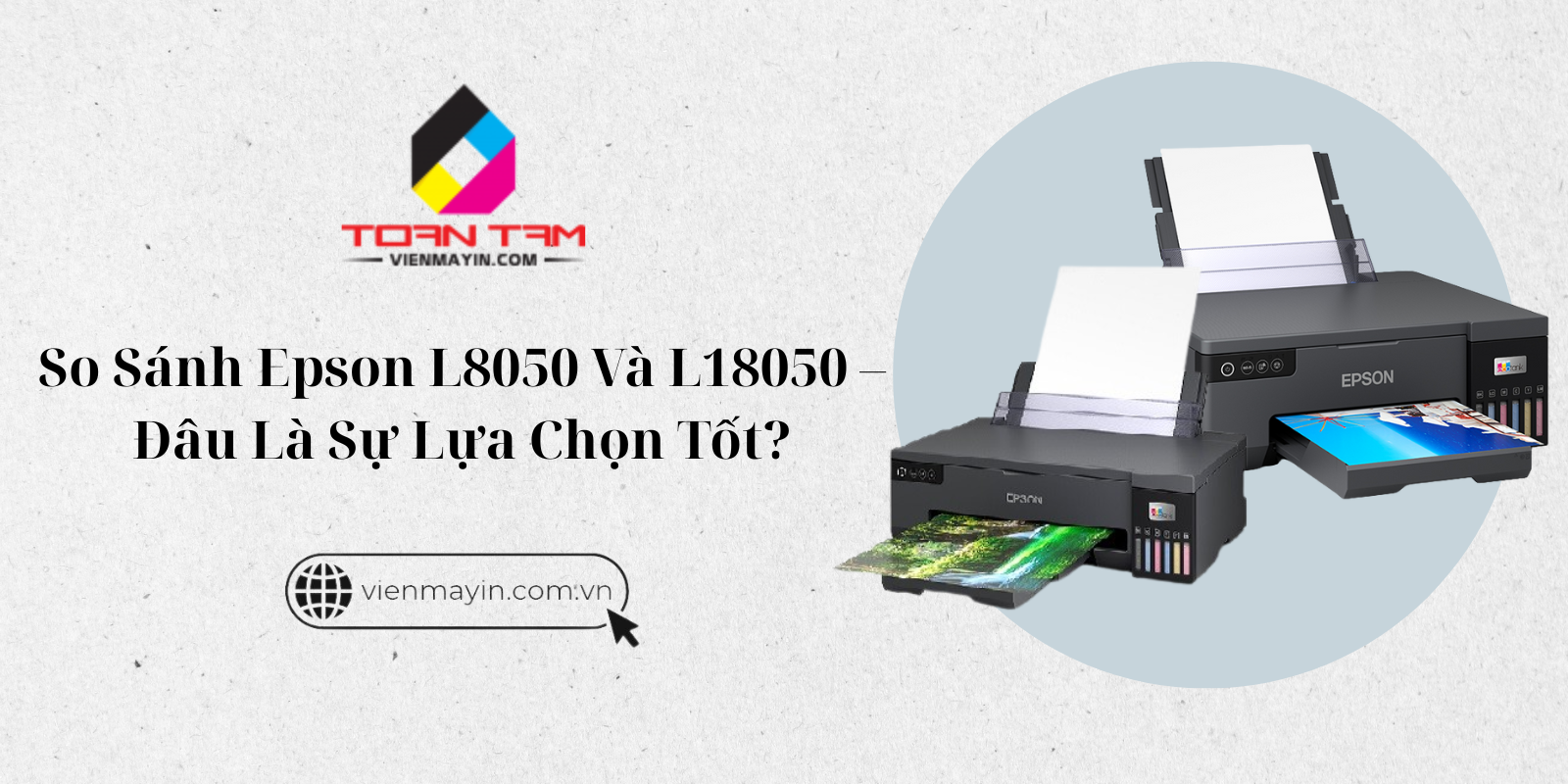 So sánh Epson L8050 và L18050? Đâu là lựa chọn tốt nhất 