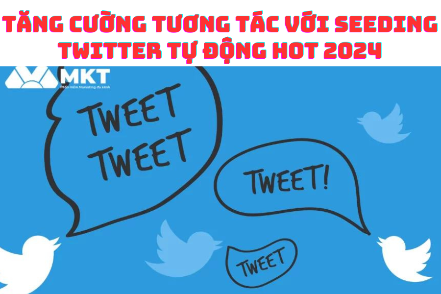 Seeding Twitter Tự Động  Giải Pháp Tăng Tương Tác Hot 2024