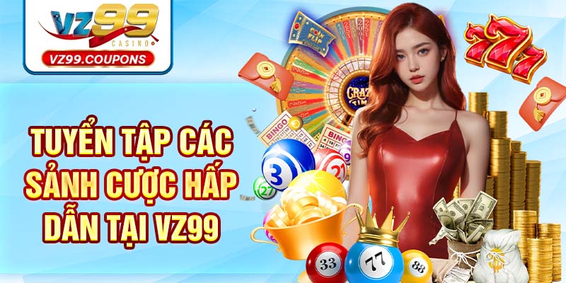 Tuyển Tập Các Sảnh Cược Hấp Dẫn Tại VZ99