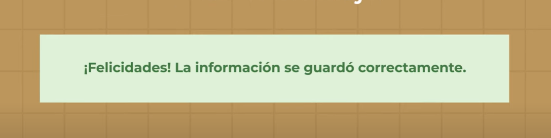 Recibirás un mensaje confirmando que tu información se guardó exitosamente. 
