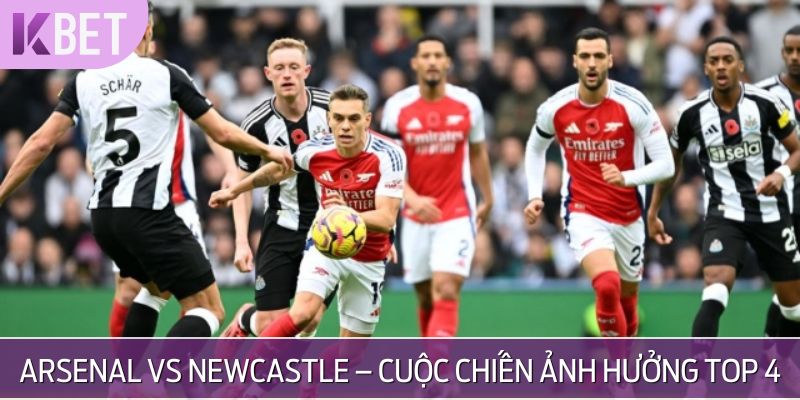 Arsenal vs Newcastle United - Tâm điểm vòng 37 Premier League