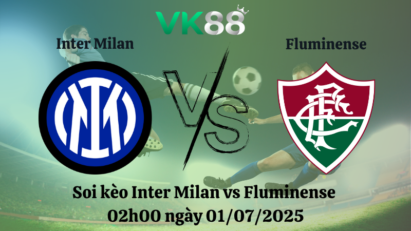 Soi kèo Inter Milan vs Fluminense 02h00 ngày 01/07/2025