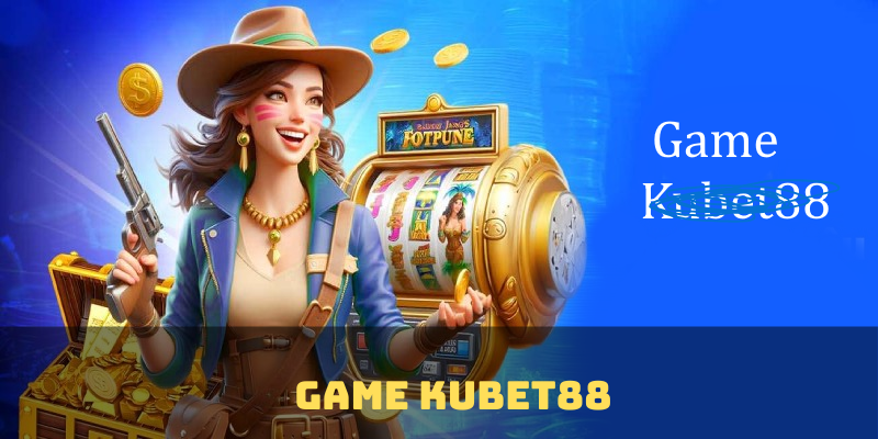 Game Kubet88 là yếu tố nổi bật của thương hiệu