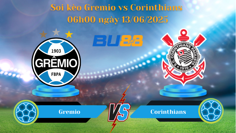 Soi kèo Gremio vs Corinthians 06h00 ngày 13/06/2025