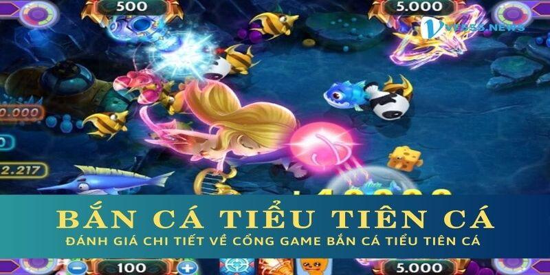 Tổng quan về sảnh game bắn cá tiểu tiên