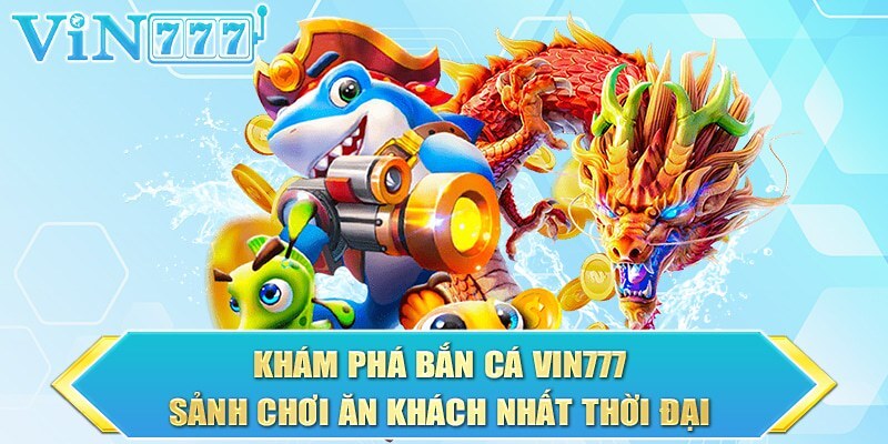 Các tính năng nổi bật trong game bắn cá vin777
