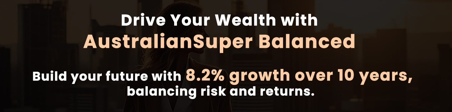 Drive Your Wealth with AustralianSuper Balanced