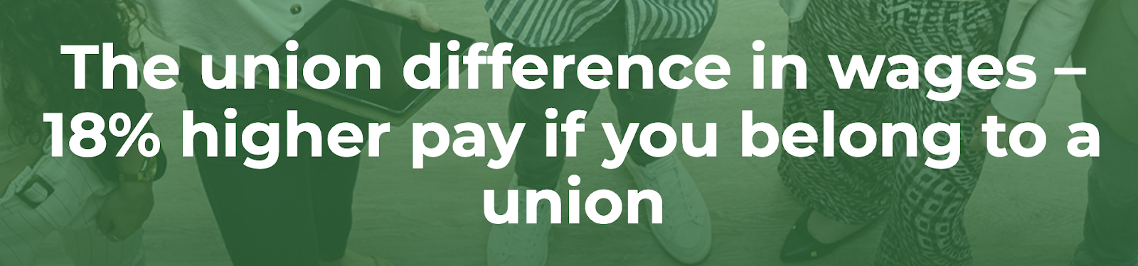 Headline: The union difference in wages -- 18% higher pay if you belong to a union