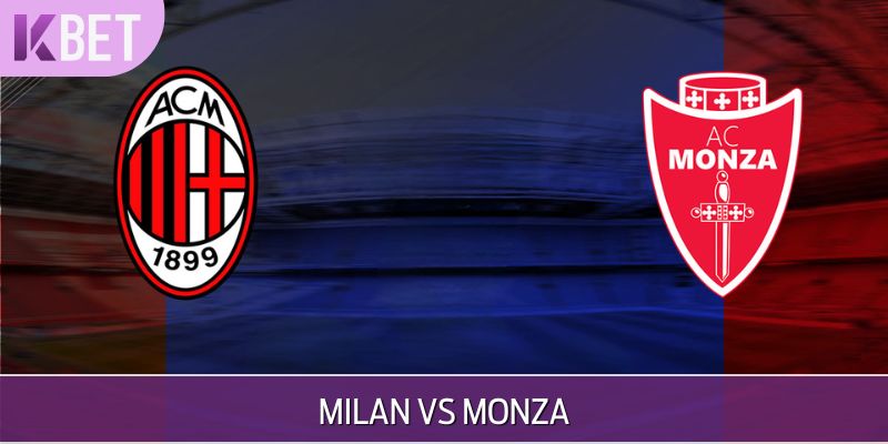 Dự Đoán Milan Vs Monza – Kèo Thơm