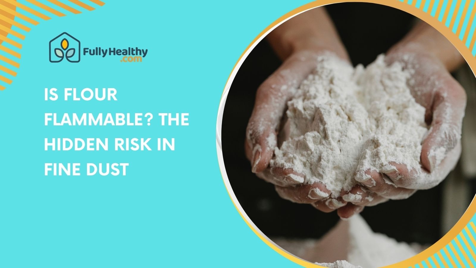 Is Flour Flammable? The Hidden Risk in Fine Dust