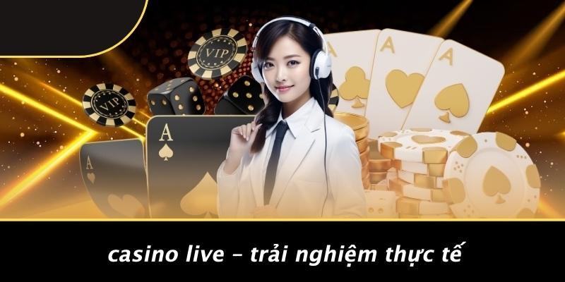 Casino Live – Trải Nghiệm Thực Tế