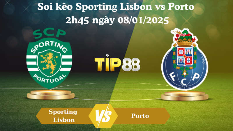 Soi kèo Sporting Lisbon vs Porto 2h45 ngày 08/01/2025