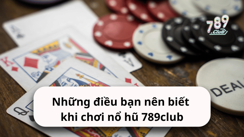 Những điều bạn nên biết khi chơi nổ hũ 789club