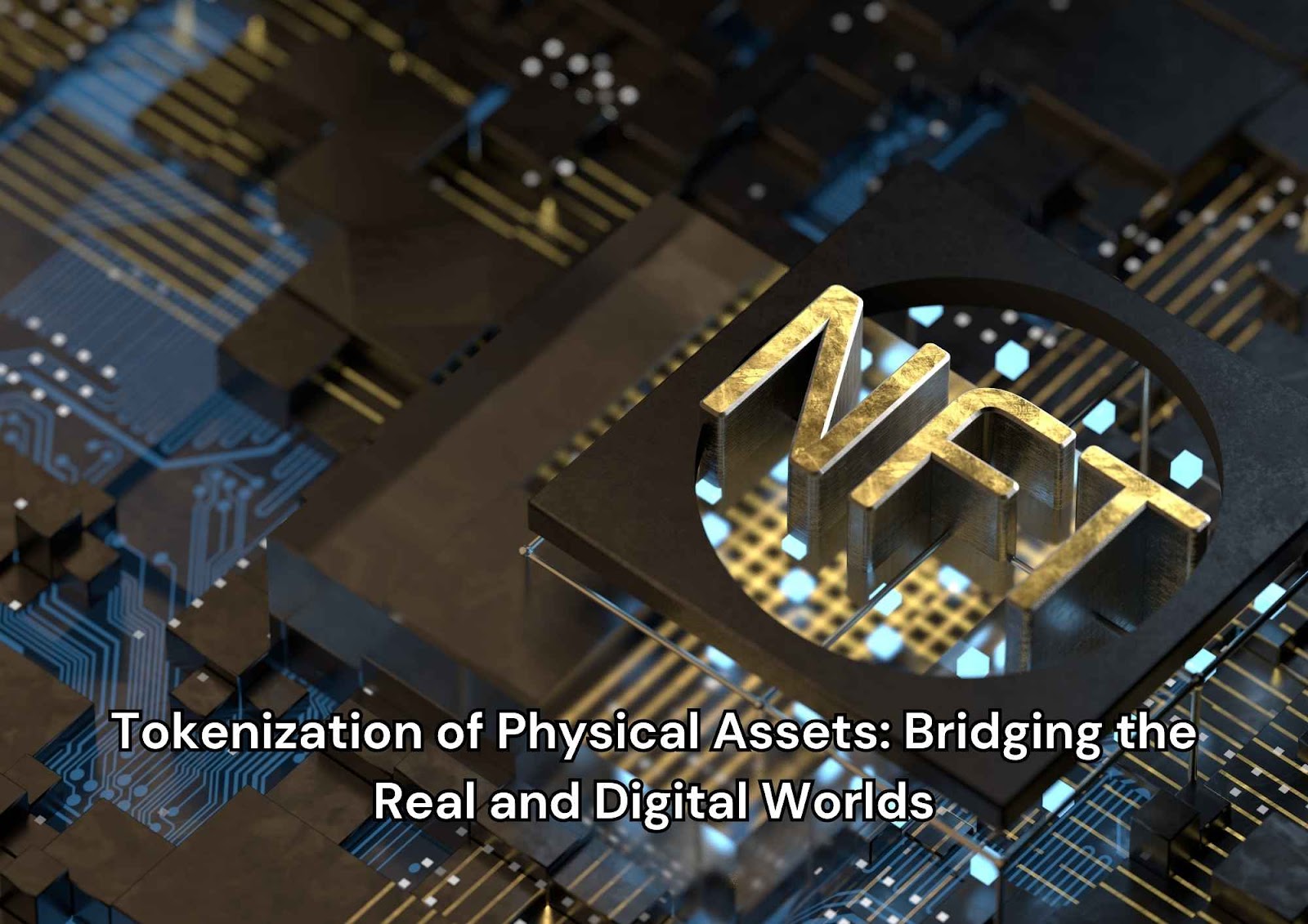 Tokenization of Physical Assets: Bridging the Real and Digital Worlds
