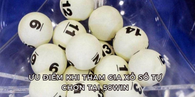 Điểm nổi bật khi tham gia xổ số tại 58win